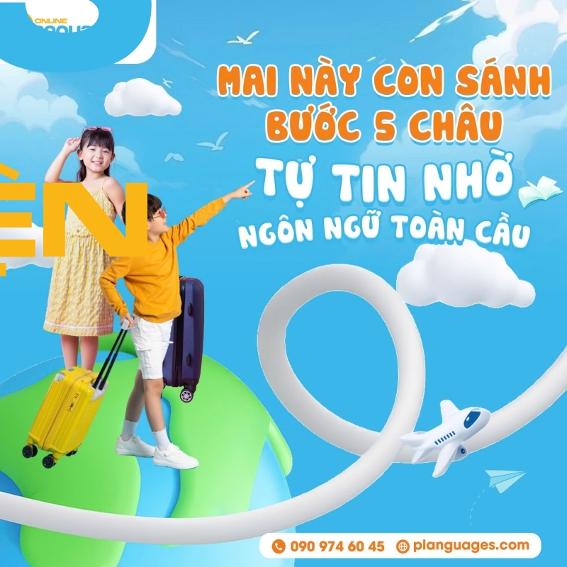 mai nay con sanh buoc 5 chau  ?? tu tin nho ngon ngu toan cau